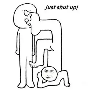 Just shut up